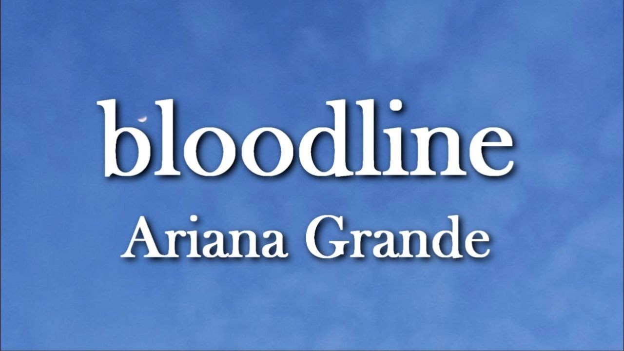 Ariana Grande - bloodline (lyrics)