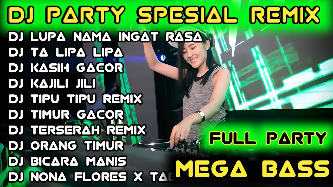 DJ PARTY SPESIAL REMIX LUPA NAMA INGAT RASA FULL PARTY TA LIPA LIPA KASIH GACOR COBAIN PASTI NAGIH