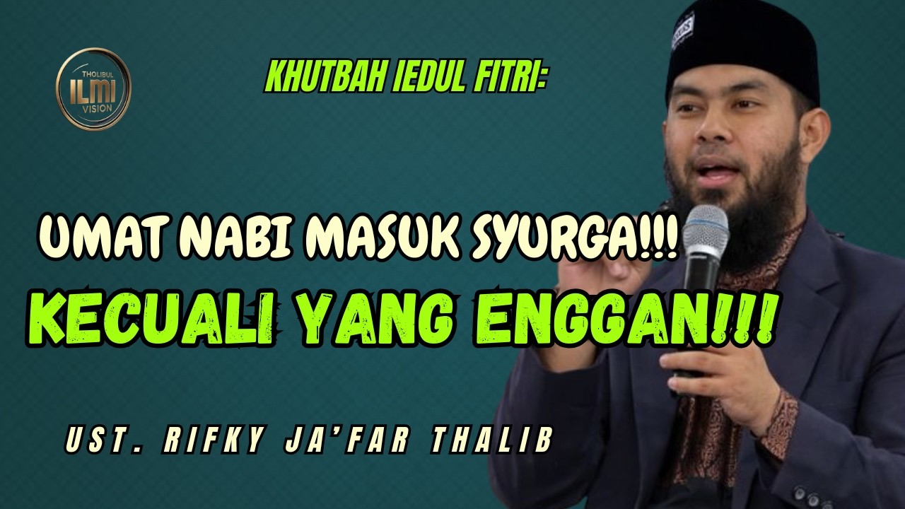 Khutbah Id Fitri: UMAT Rasulullah MASUK SYURGA KECUALI YANG ENGGAN!! || Ust. RIFKY JA’FAR THALIB.