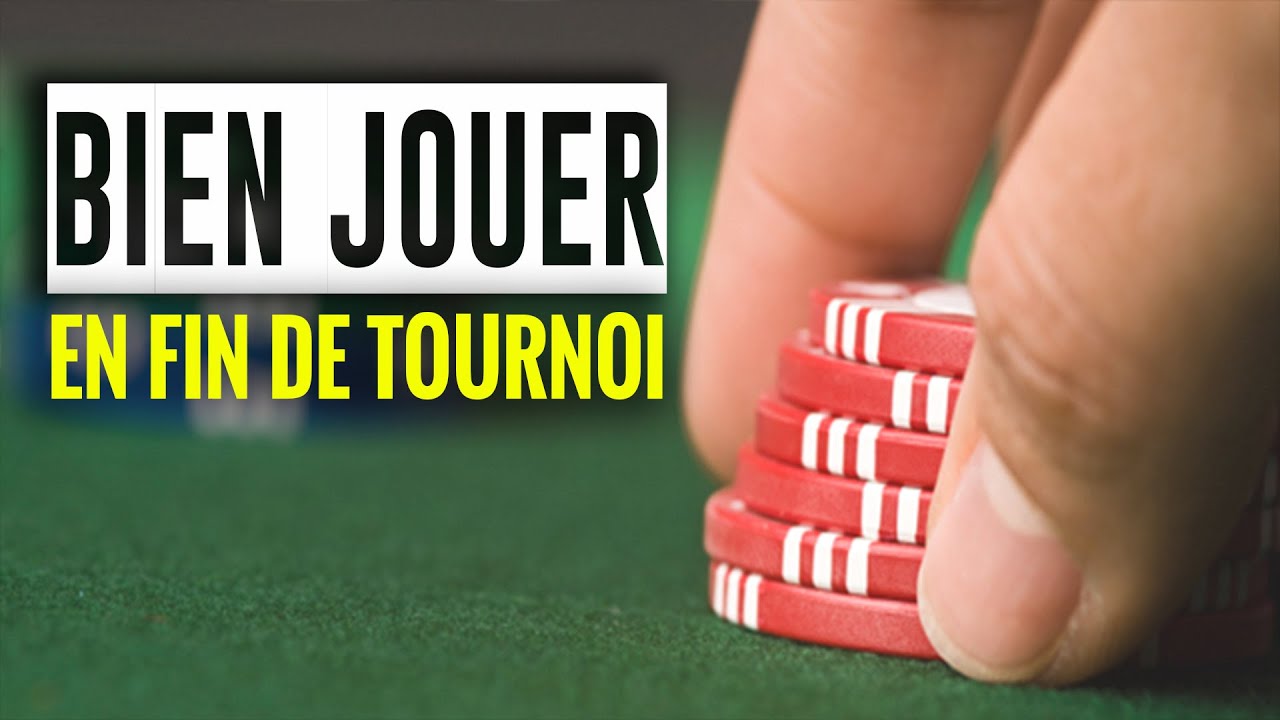 Le jeu en fin de tournoi - Les bases du Tournoi #6