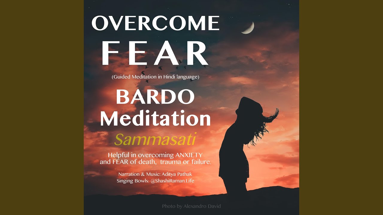Guided Meditation For Overcoming Fear and Anxiety (Bardo Sammasati Dhyaan)