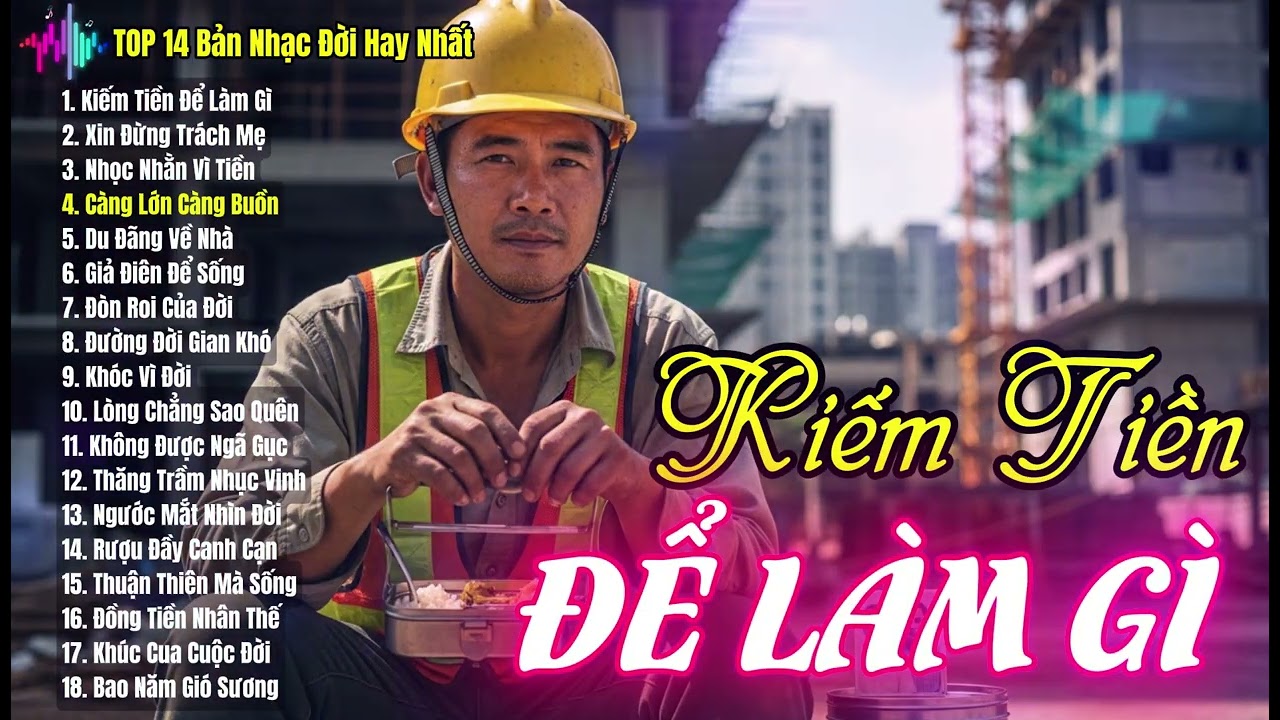 Kiếm Tiền Để Làm Gì - Top 18 Bản Nhạc Đời Nghe Cảm Xúc Nhất - Đàn Ông Phải Nghe 1 Lần Là Thấm
