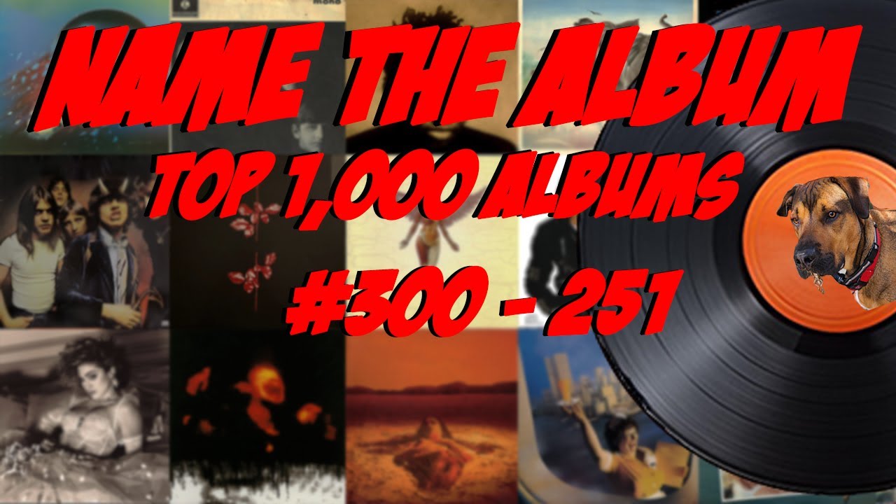 How many of the top 1,000 albums of the 20th Century do you recognize featuring numbers 300 - 251