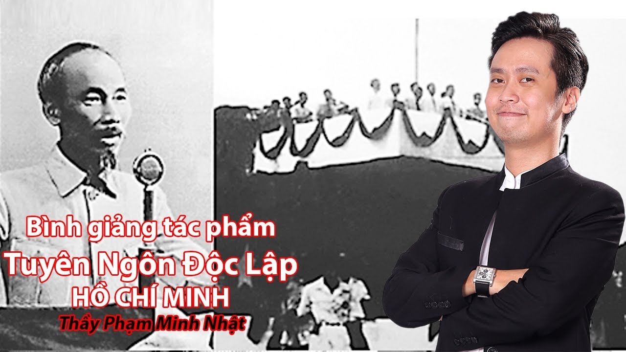 Bình giảng tác phẩm TUYÊN NGÔN ĐỘC LẬP - Thầy Phạm Minh Nhật