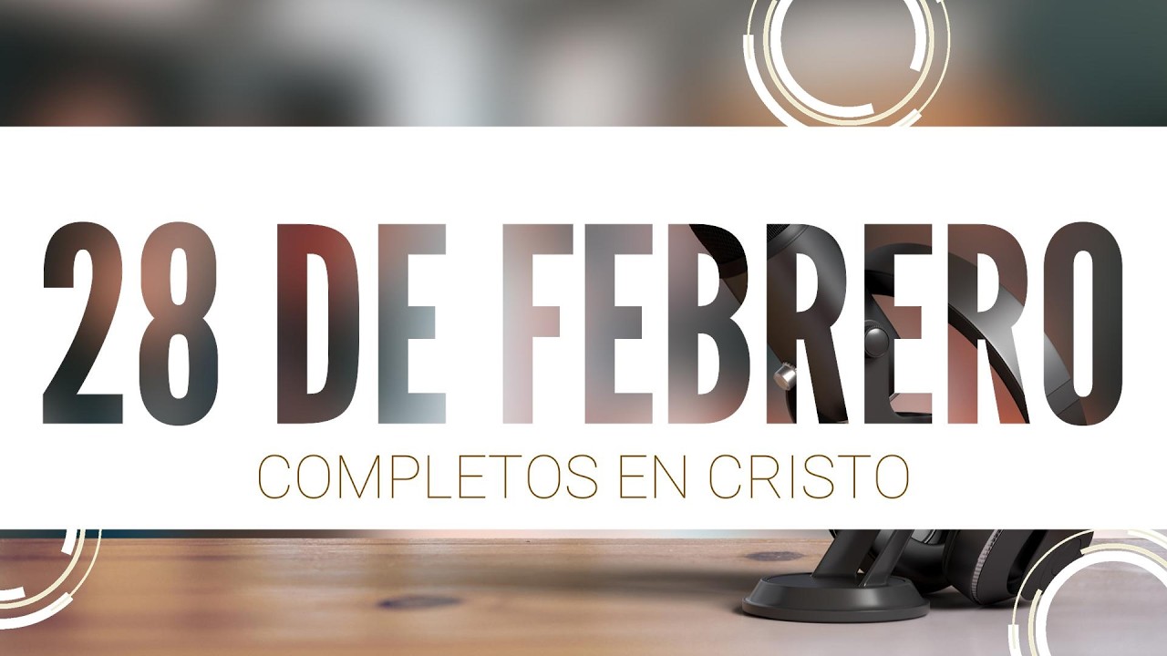COMPLETOS EN CRISTO - 28 DE FEBRERO - ESCUELA SABATICA