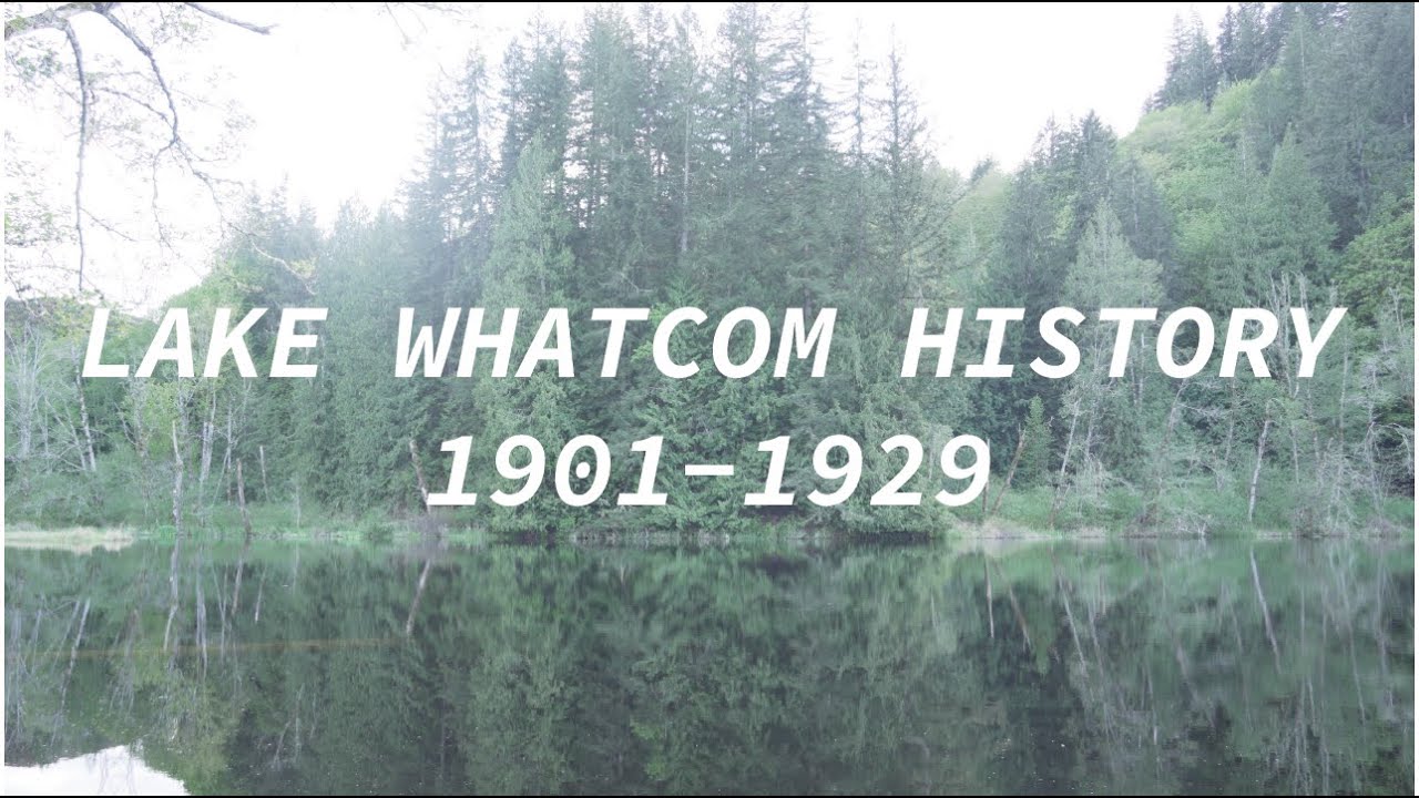 Lake Whatcom History (2 of 7) - 1901 to 1929: A township, a railroad and a lumbermill
