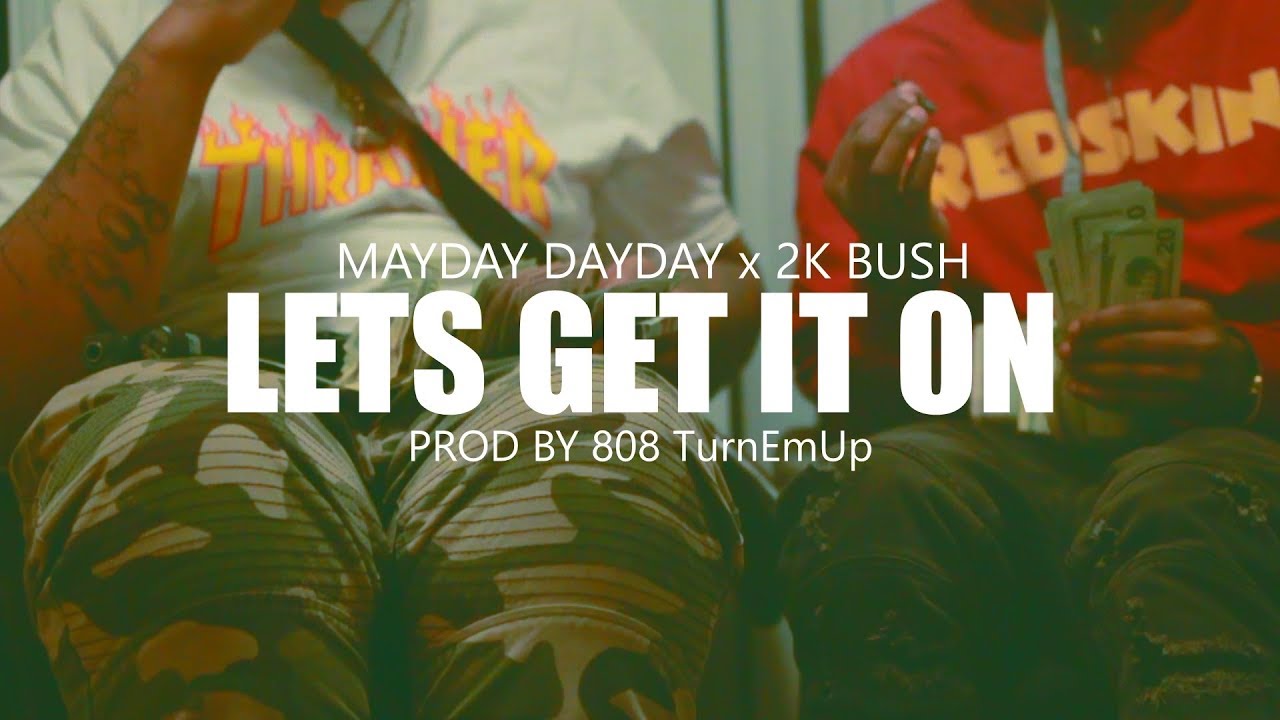 MayDay DayDay x 2K Bush - Lets Get It On  x  Directed by @StreetzG4G_Tv