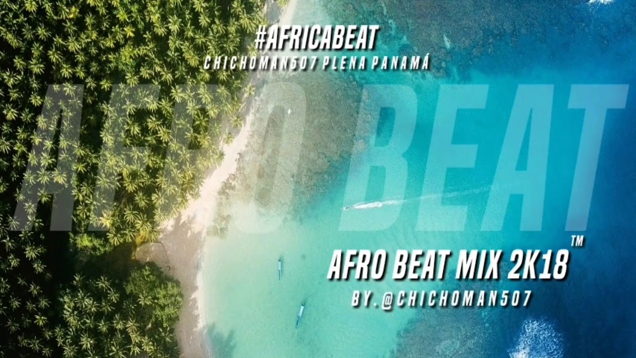 AFRO BEAT MIX 2K18 BY @CHICHOMAN507