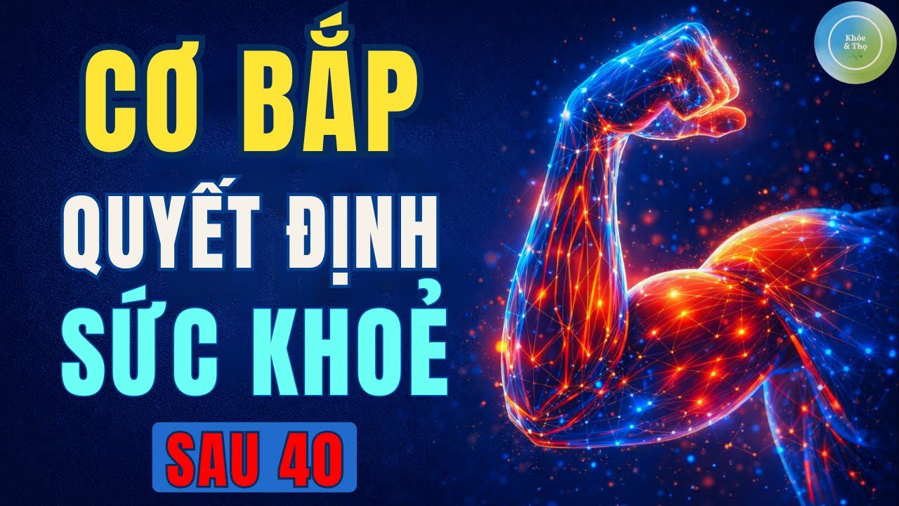 Cơ Bắp Quyết Định Sức Khỏe Sau 40 | Vì Sao Ăn Ít Protein Khiến Bạn Yếu Dần