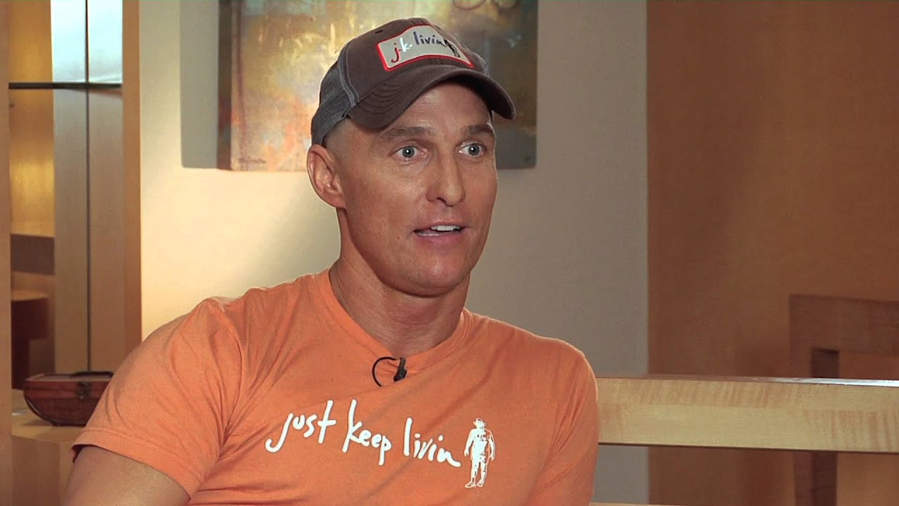Matthew McConaughey | Just Keep Livin
