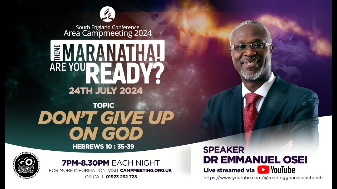 SEC CAMP MEETING - DAY 4 - DON'T GIVE UP ON GOD BY DR EMMANUEL OSEI 24/07/24
