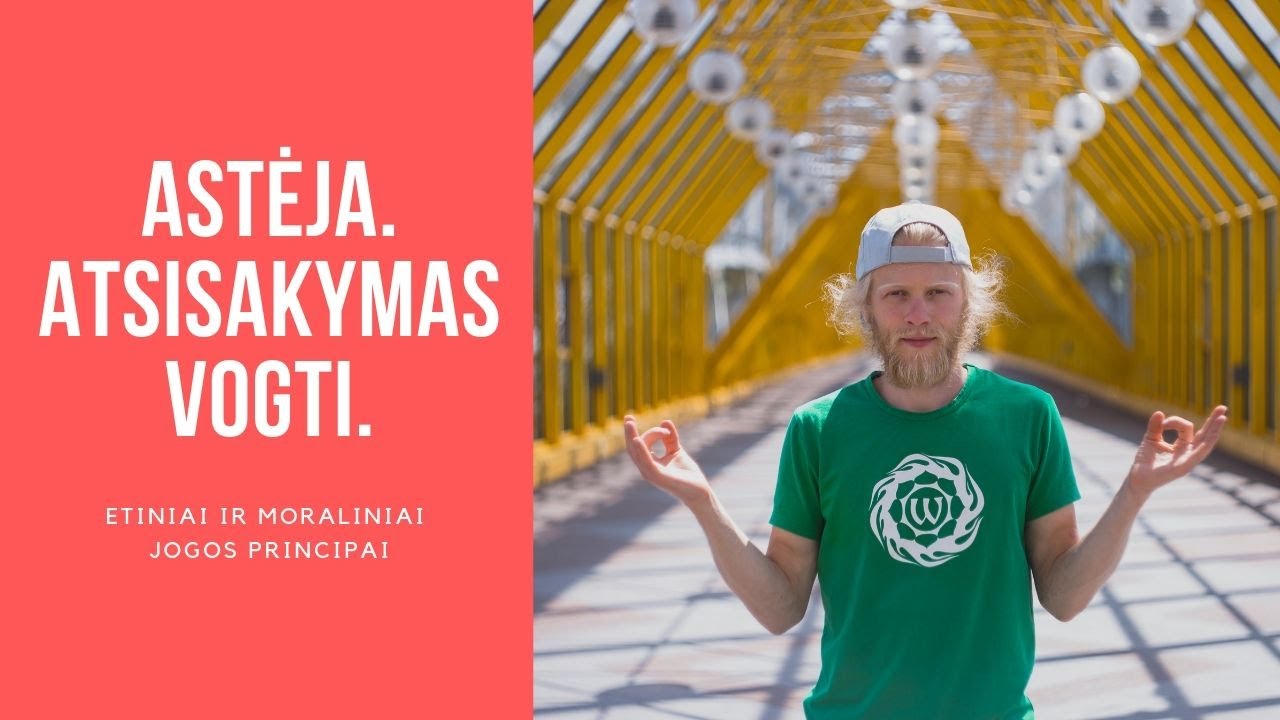 Atsisakymas vogti. Nesisavinti to, kas tau nepriklauso. Astėja. Jogos pagrindai. Rimantas Genys