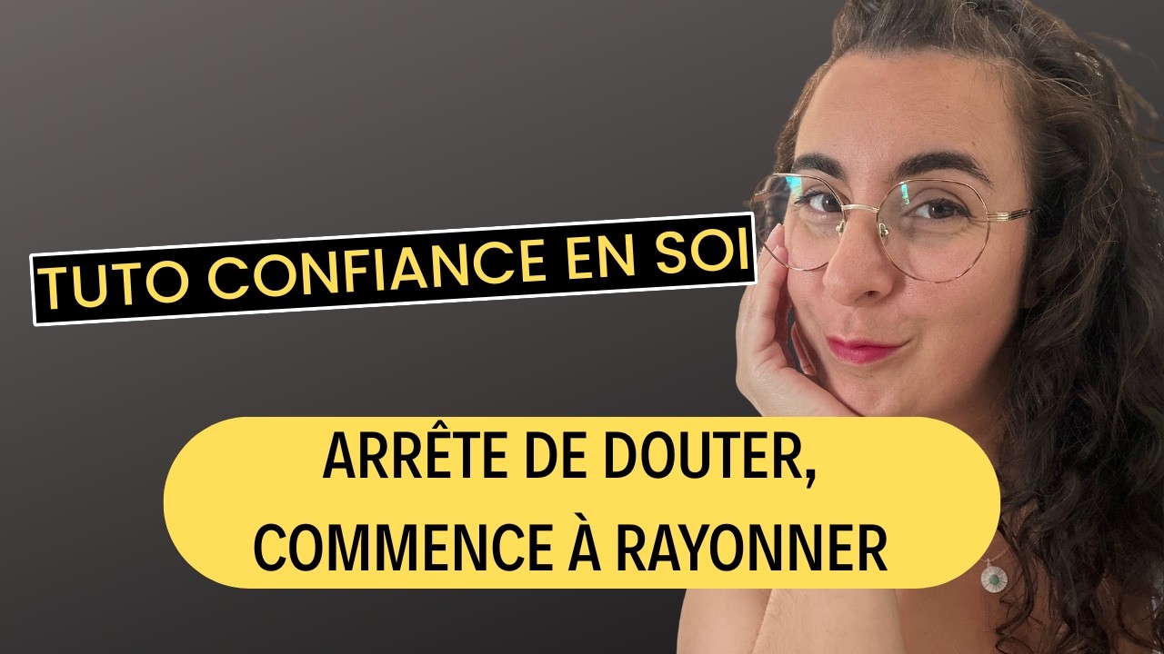 🔥 TUTO confiance en soi : devenir une femme confiante et rayonnante en 3 exercice (méthode AMES)