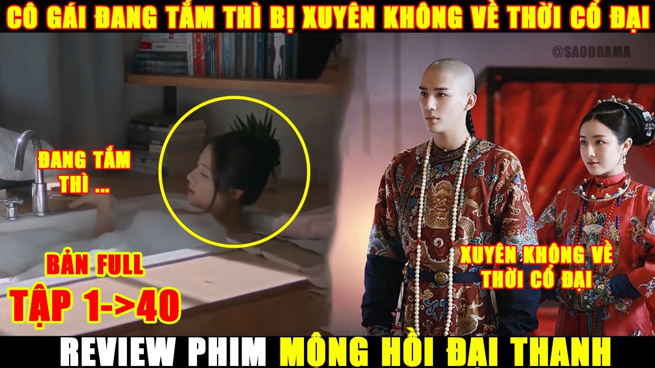 Review Phim Cổ Trang Xuy&ecirc;n Kh&ocirc;ng Mộng Hồi Đại Thanh | Bản Full Tập 1-40