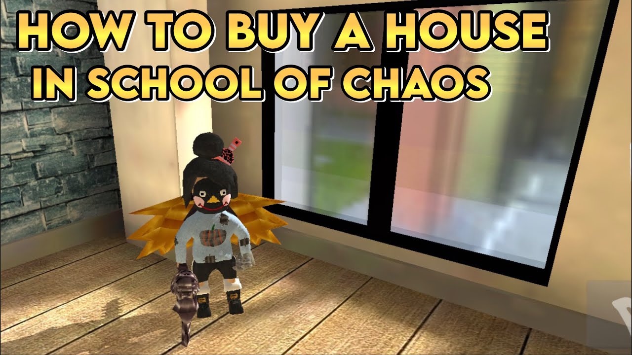 HOW TO BUY A HOUSE IN SCHOOL OF CHAOS |