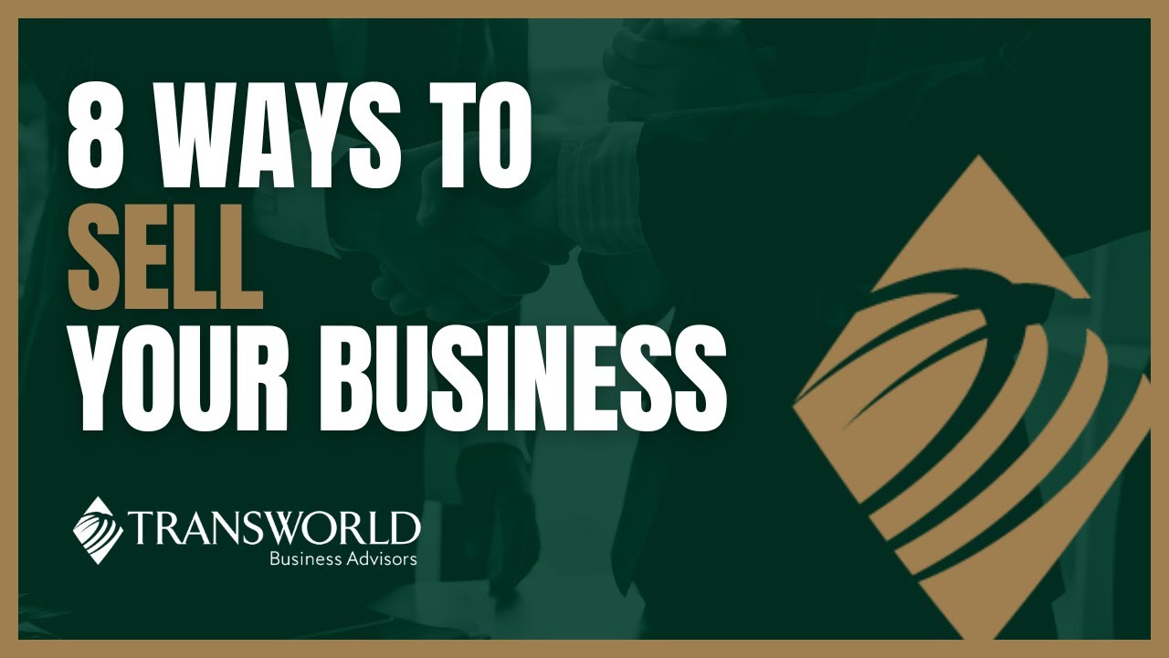 8 Ways to Sell Your Business - Transworld Business Advisors