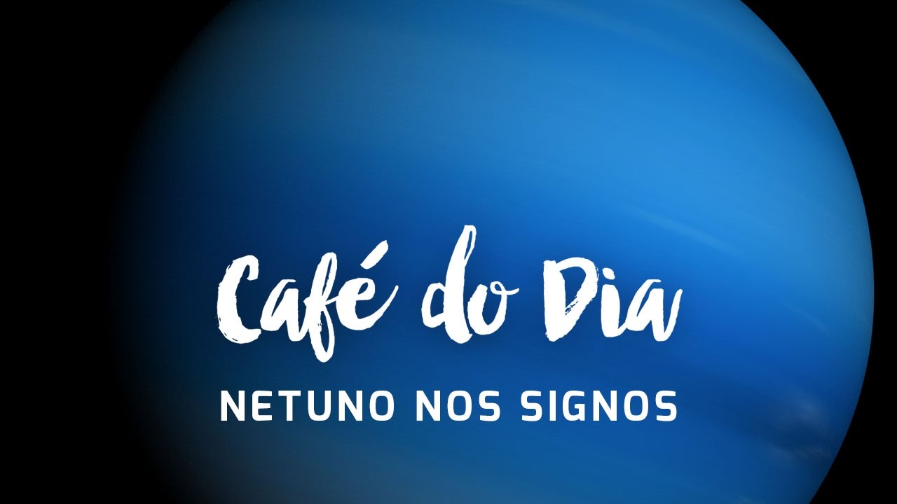 NETUNO nos Signos - Caf&eacute; com Astrologia