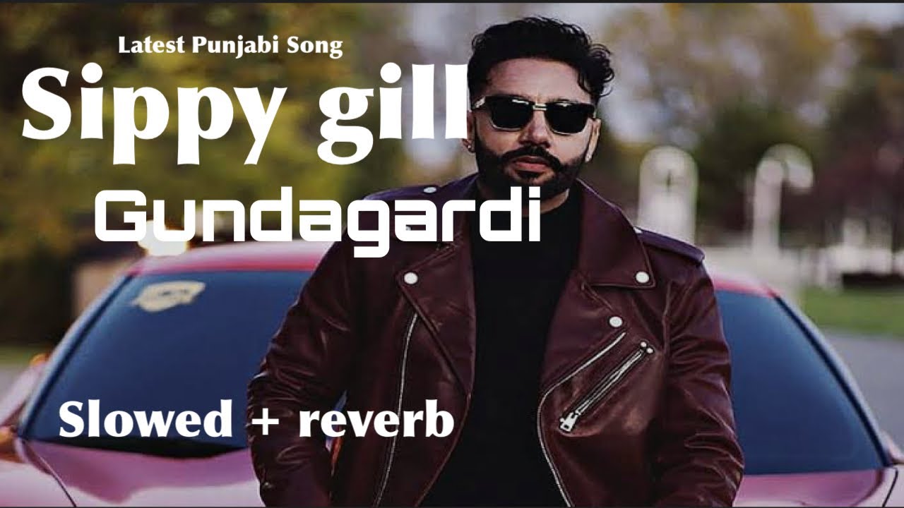 Gundagardi | new Punjabi Song 2024 | sippy gill | latest Punjabi Song | slowed and reverb music |