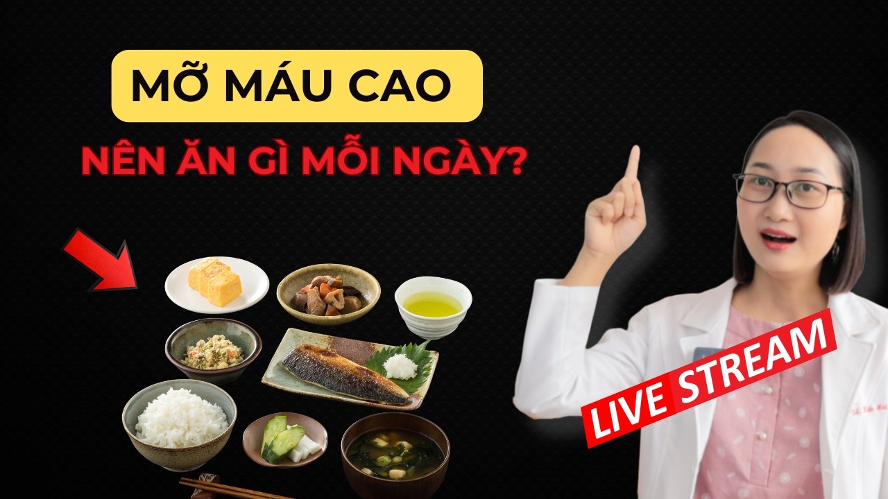 Thực Đơn Hàng Ngày Của Người Mỡ Máu Cao Nên Có Gì? | Dược Sĩ Lan