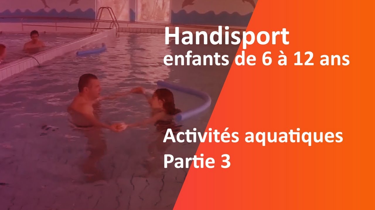 Handisport, Activités Aquatiques, Partie 3, enfants de 6 à 12 ans