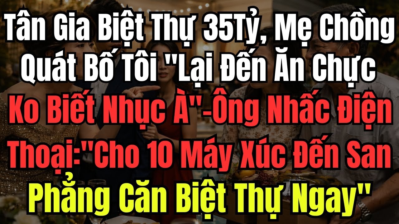 Tân Gia Biệt Thự 35 Tỷ, Mẹ Chồng Quát Bố Tôi 