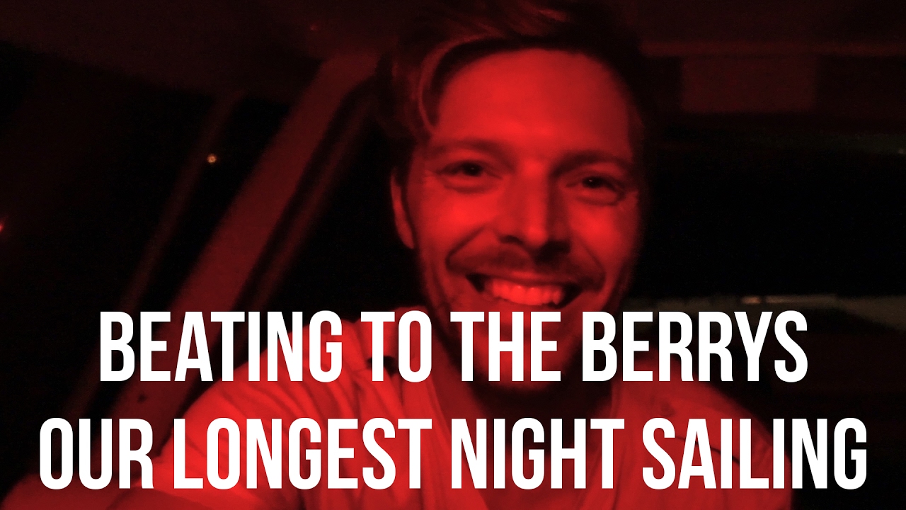 Beating to the Berrys - Our Longest Night Sailing