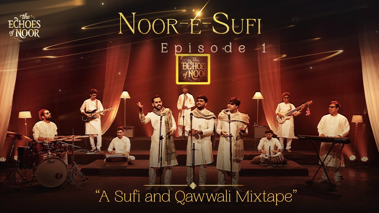 The Echoes of Noor - Noor-e-Sufi | Episode 1 | A Sufi and Qawwali Mixtape