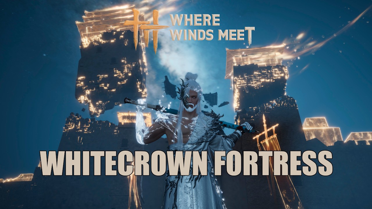 Whitecrown Fortress | Phantom Rally | Where Winds Meet