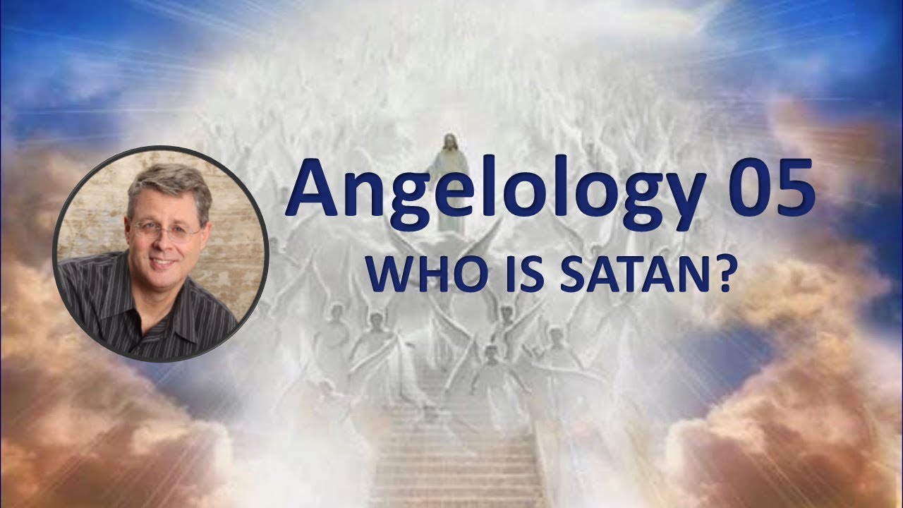 Angelology 005. Who is Satan? pt 1.