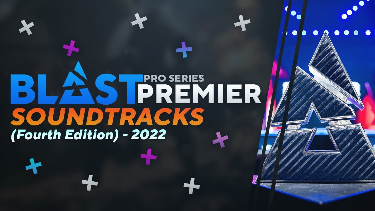 BLAST PREMIER OFFICIAL SOUNDTRACKS & MUSICS [V4/2022]