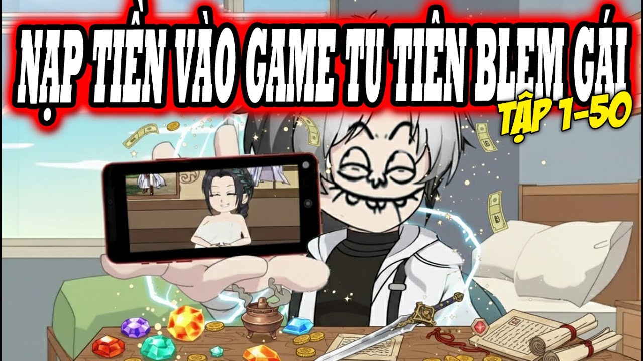 Full 1 - 50 | Nạp tiền v&agrave;o game tu ti&ecirc;n Blem g&aacute;i | KnoxVietsub