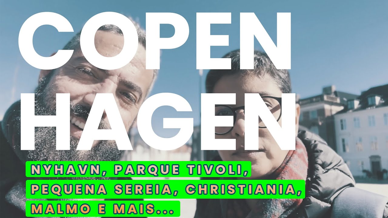 COPENHAGEN: JARDINS DE TIVOLI, PEQUENA SEREIA, CHRISTIANIA, NYHAVN, MALMO E DICAS DO QUE FAZER