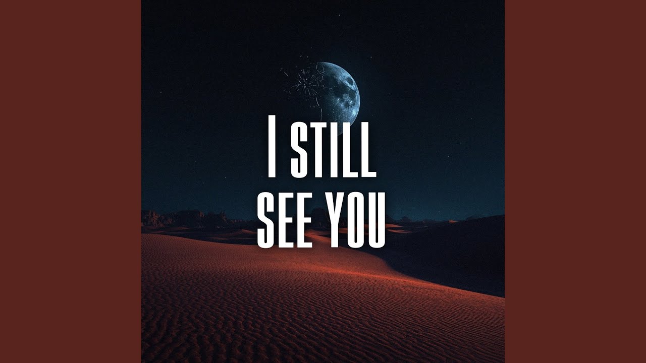 I still see you