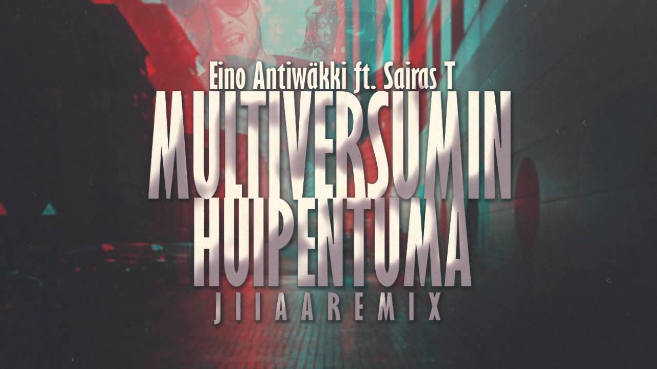 Eino Antiwäkki ft. Sairas T - Multiversumin Huipentuma (J I I A A Remix)