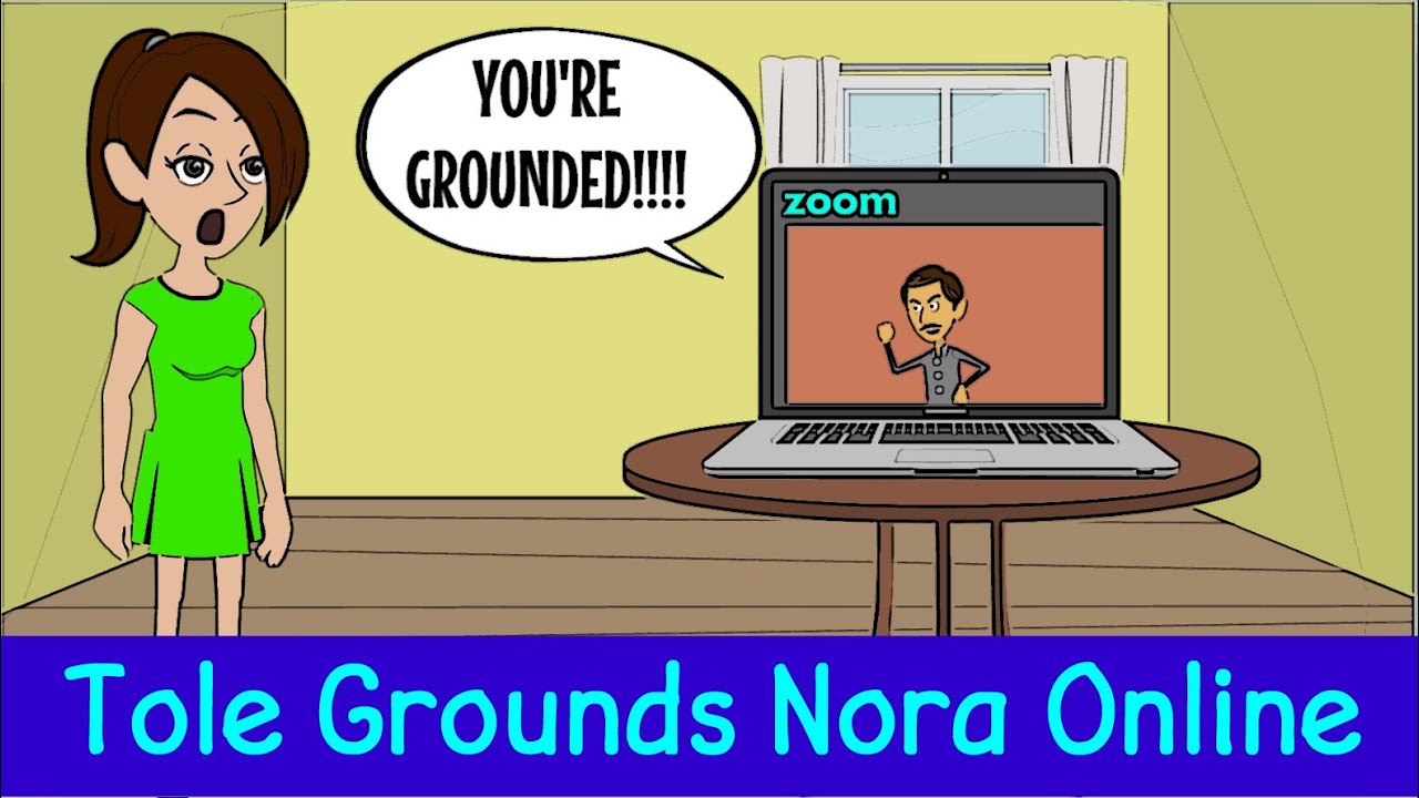 Tole Grounds Nora for Everything Online & Gets Grounded