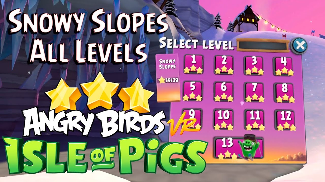 Angry Birds VR: Isle of Pigs | Snowy Slopes | All Levels (1-13) 3 stars | Walkthrough