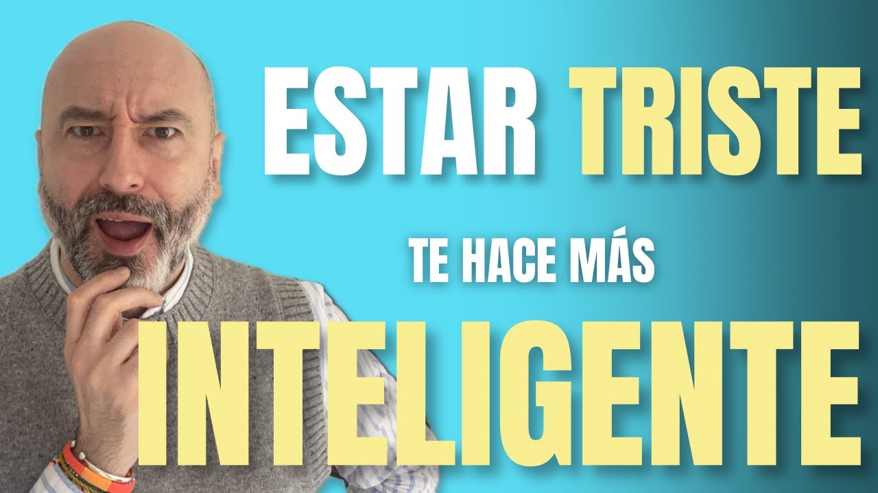 La tristeza es la emoción de las personas inteligentes