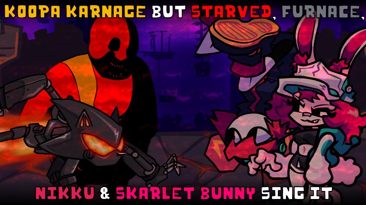 Koopa Karnage but Starved, Furnace, Nikku & Skarlet Bunny sing it | FNF Weekly cover