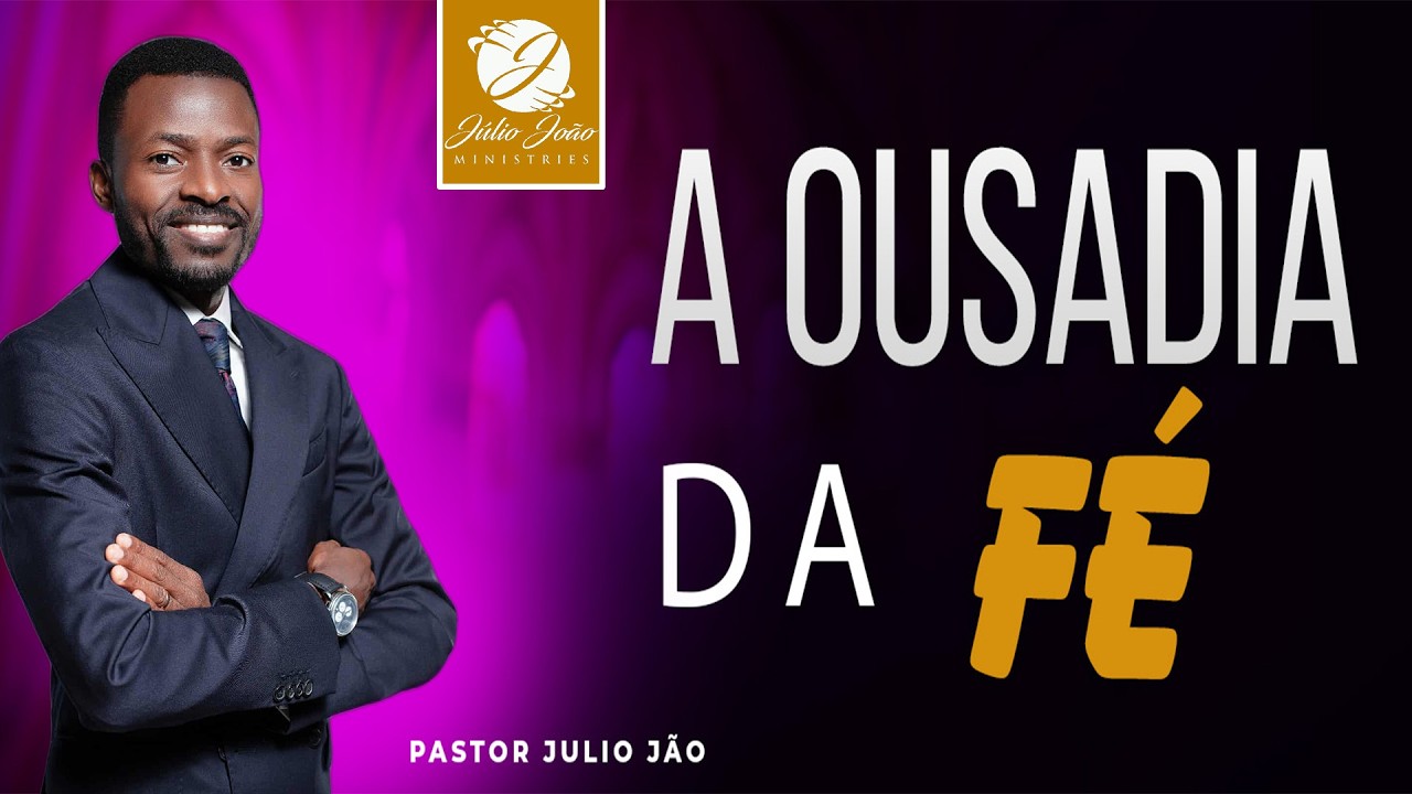 A OUSADIA DA FÉ / PASTOR JULIO JOÃO