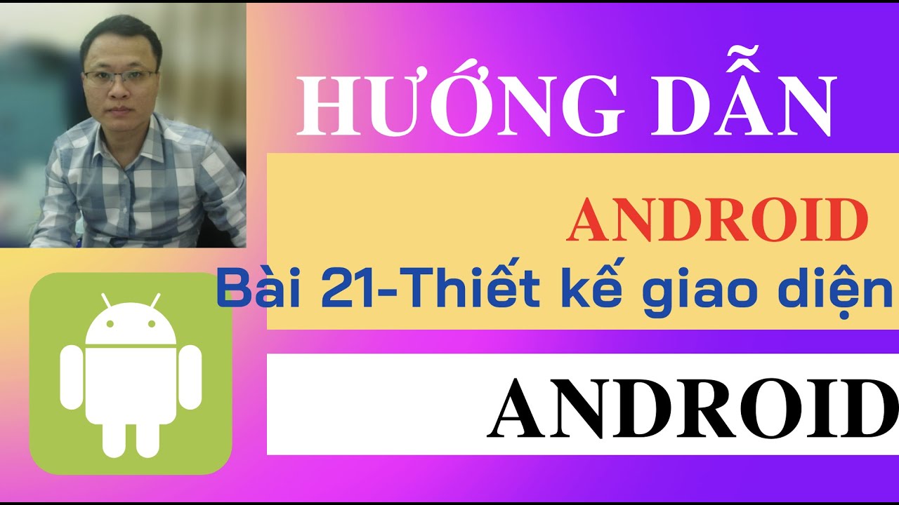 Hướng dẫn lập trình Android - Bài 21 - Thiết kế giao diện android