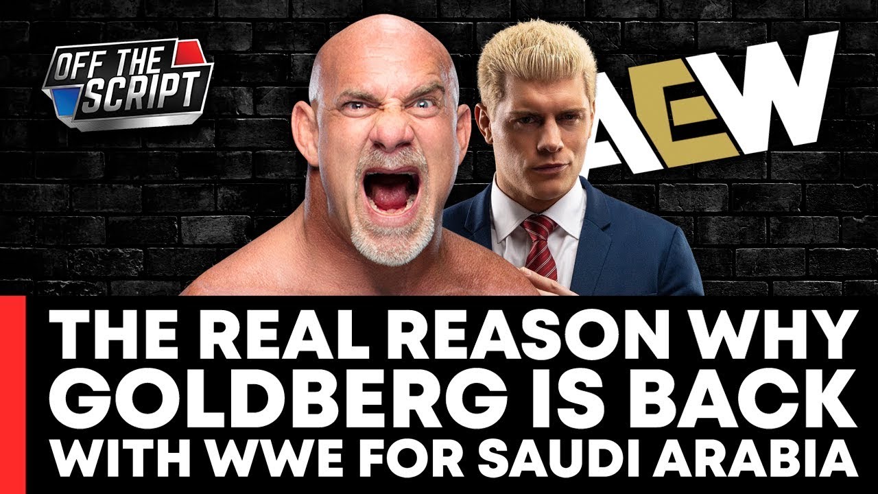 WWE Signs Goldberg To Purposely KEEP HIM AWAY From All Elite Wrestling | Off The Script 272 Part 1