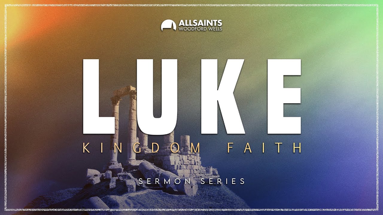 Kingdom Faith | LUKE | Sunday 8th February | All Saints' 6.30pm Celebration