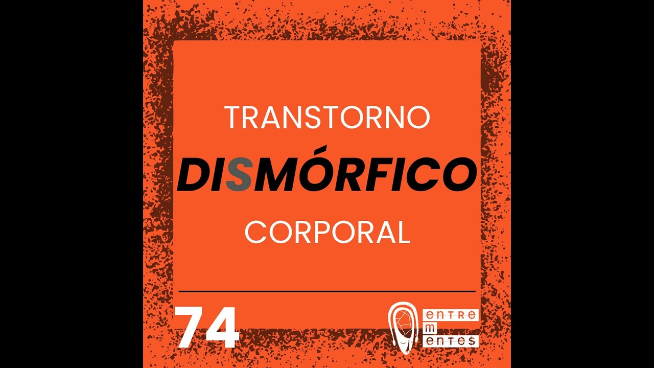 #74 | Transtorno dism&oacute;rfico corporal: &Oacute;dio a alguma parte do pr&oacute;prio corpo