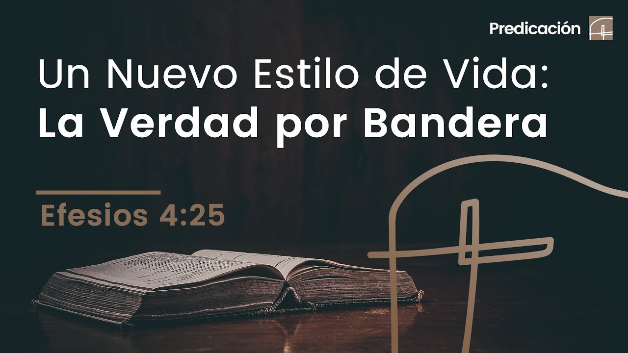 Un Nuevo Estilo de Vida: La Verdad por Bandera・Efesios 4:25 [David Robles]