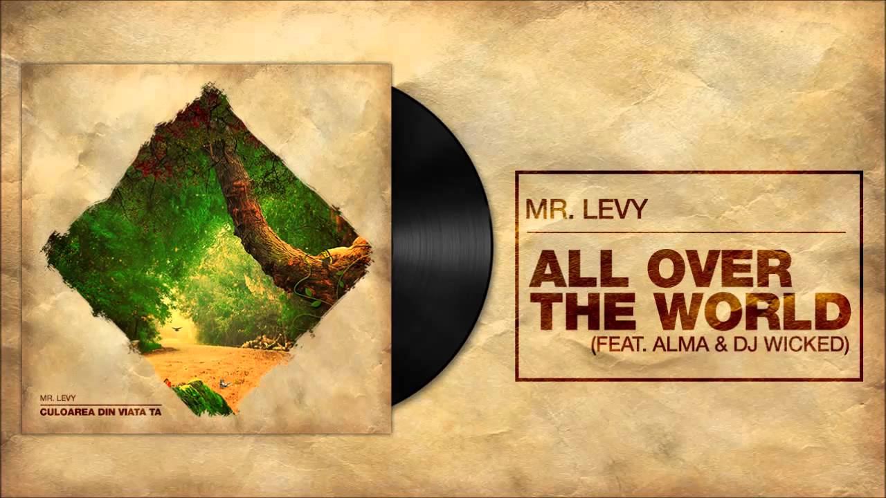 Mr.Levy - All Over The World (feat Alma & DJ Wicked )
