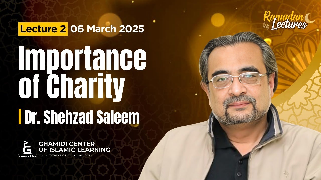 Ramadan lecture series - session 2  | Importance of Charity | Dr. Shehzad Saleem