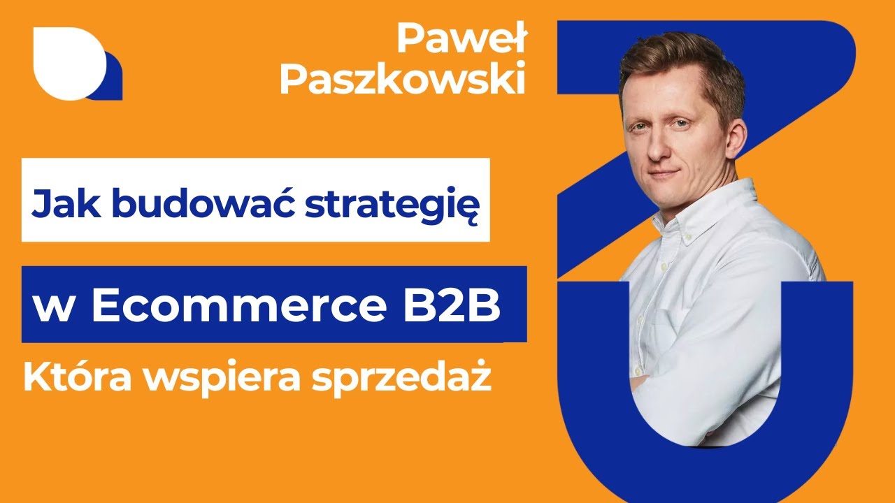 Jak budować strategię w e-commerce  B2B, która  wspiera sprzedaż - Paweł Paszkowski - Strigoo #117