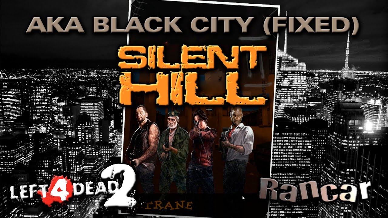 BLACK CITY SILENT HILL - Black City Ext. Mashup (Fixed) - BLACK CITY (FIXED) - LEFT 4 DEAD 2