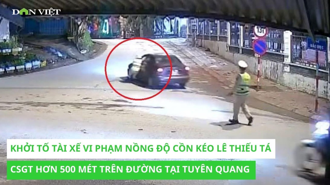 Khởi tố tài xế vi phạm nồng độ cồn kéo lê Thiếu tá CSGT hơn 500 mét trên đường tại Tuyên Quang