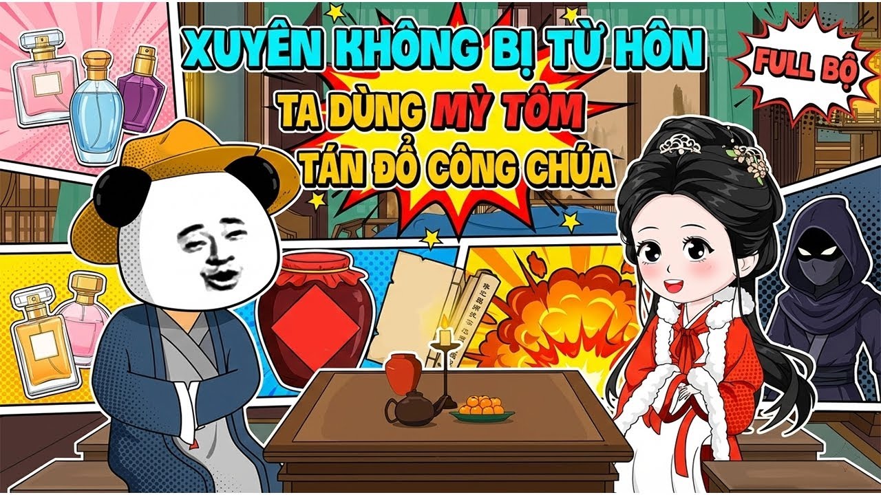 《Full Bộ》Xuyên Không Bị Từ Hôn, Ta Dùng Mỳ Tôm Tán Đổ Công Chúa